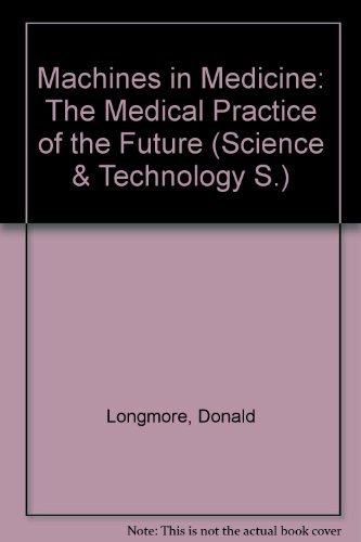 Stock image for Machines in Medicine: The Medical Practice of the Future (Science & Technology) for sale by Goldstone Books