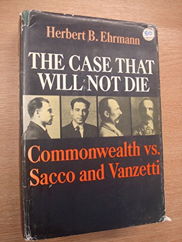 The Case That Will Not Die Commonwealth Vs. Sacco & Vanzetti