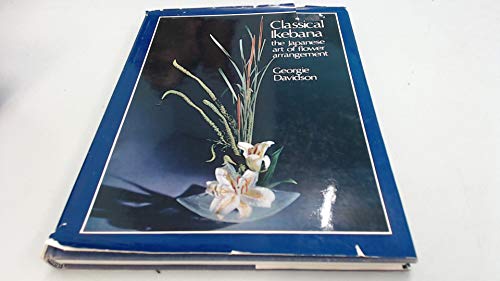 Stock image for Classical Ikebana: The Japanese art of flower arrangement, classic and modern for sale by ThriftBooks-Dallas