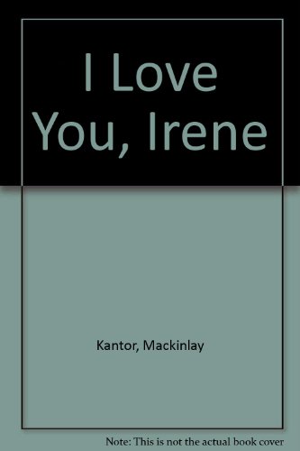 I Love You, Irene (9780491009744) by Kantor, Mackinlay