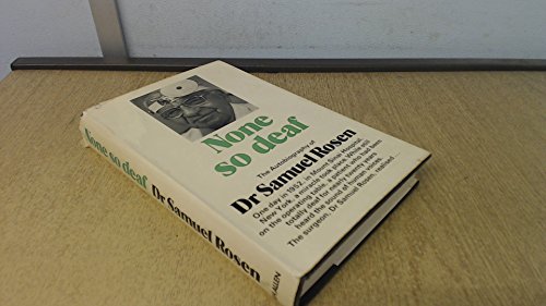9780491012805: None so Deaf : the Autobiography of Dr. Samuel Rosen / [Samuel Rosen]