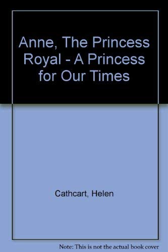 Beispielbild fr Anne, The Princess Royal - A Princess for Our Times zum Verkauf von WorldofBooks