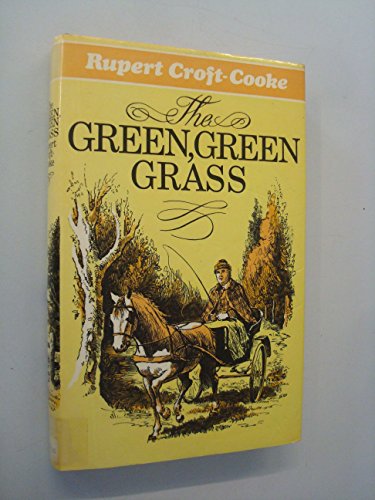 THE GREEN GREEN GRASS - Being the Twenty-fourth and Final Book in the sequence 'The Sensual World', - Rupert Croft-Cooke