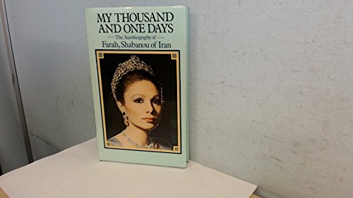 9780491021463: My Thousand and One Days : an Autobiography / Farah, Shahbanou of Iran ; Translated from the French by Felice Harcourt