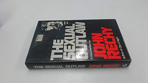 9780491023023: The sexual outlaw: A documentary : a non-fiction account, with commentaries, of three days and nights in the sexual underground