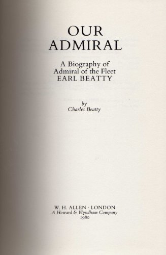 Stock image for OUR ADMIRAL: A Biography of Admiral of the Fleet Earl Beatty, 1871-1936 for sale by Amazing Book Company