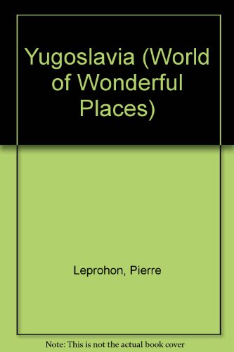 Yugoslavia (World of Wonderful Places) (9780491025522) by Leprohon, Pierre