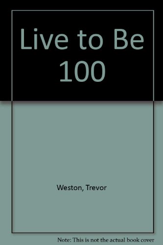 Live to be 100 - Weston, Trevor