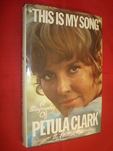 Stock image for This Is My Song: A Biography of Petula Clark for sale by Goldstone Books