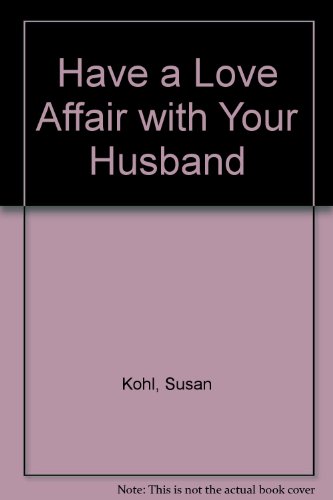 Beispielbild fr Have a Love Affair with Your Husband zum Verkauf von Goldstone Books