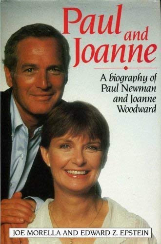 Paul and Joanne A Biography of Paul Newman and Joanne Woodward