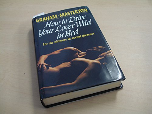 How to Drive Your Lover Wild in Bed (9780491033398) by Masterton, Graham