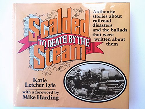Imagen de archivo de Scalded to Death by the Steam: Railroad disasters and ballads written about them a la venta por WorldofBooks