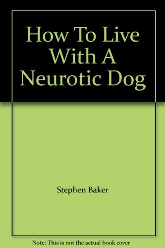 Stock image for How to Live with a Neurotic Dog for sale by AwesomeBooks