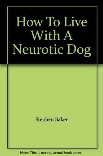 9780491034784: How To Live With A Neurotic Dog