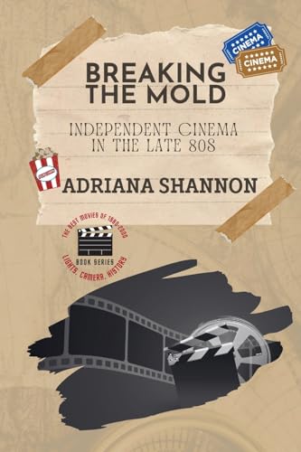 Stock image for Breaking the Mold-Independent Cinema in the Late 80s: A critical examination of some of the most groundbreaking movies of the era (Lights, Camera, History: The Best Movies of 1980-2000) for sale by Ebooksweb