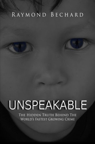 Beispielbild fr Unspeakable: The Hidden Truth Behind The World's Fastest Growing Crime - Revised Edition zum Verkauf von ThriftBooks-Dallas