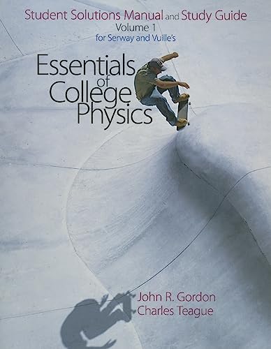 Student Solutions Manual/Study Guide, Volume 1 for Serway's Essentials of College Physics (9780495107811) by Serway, Raymond A.; Vuille, Chris; Teague, Charles; Gordon, John R.