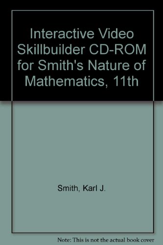 Interactive Video Skillbuilder CD-ROM for Smithâ€™s Nature of Mathematics, 11th (9780495108146) by Smith, Karl J.