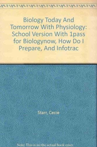 Biology Today And Tomorrow With Physiology: School Version With 1pass for Biologynow, How Do I Prepare, And Infotrac (9780495108726) by Starr, Cecie