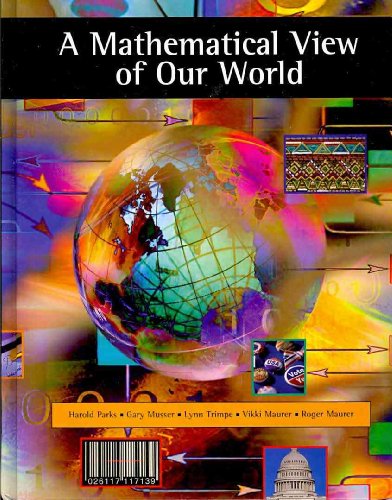 A Mathematical View of Our World (9780495110750) by Parks, Harold; Musser, Gary; Trimpe, Lynn; Maurer, Vikki; Maurer, Roger