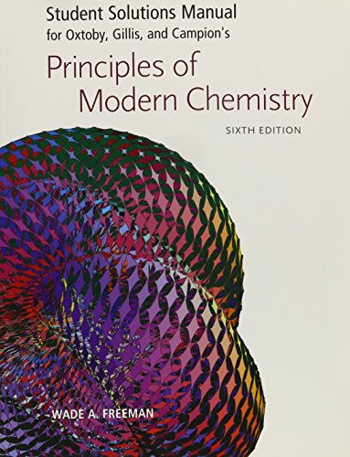 Student Solutions Manual for Oxtoby, Gillis and Campion's Principles of Modern Chemistry, Sixth Edition (9780495112266) by David W. Oxtoby; H. Pat Gillis; Alan Campion; Wade A. Freeman