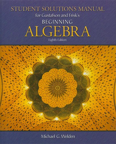 Student Solutions Manual for Gustafson/Friskâ€™s Beginning Algebra, 8th (9780495118299) by Gustafson, R. David; Frisk, Peter D.