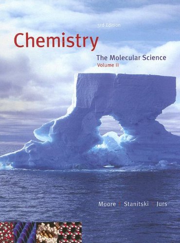 Chemistry: The Molecular Science, Volume II, Chapters 12-22 (9780495119616) by Moore, John W.; Stanitski, Conrad L.; Jurs, Peter C.