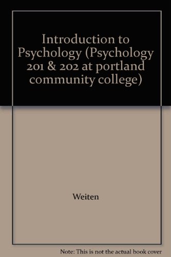 Introduction to Psychology (Psychology 201 & 202 at portland community college) (9780495136200) by Weiten