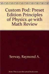 Custom POD: Preset Edition Principles of Physics 4E with Math Review (9780495161455) by Serway, Raymond A.; Jewett, John W.