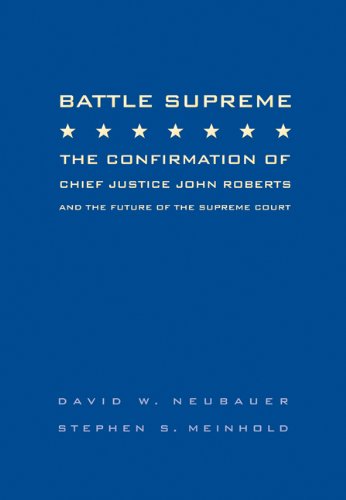 Battle Supreme: The Confirmation of Chief Justice John Roberts and the Future of the Supreme Court (9780495171072) by Neubauer, David W.; Meinhold, Stephen S.