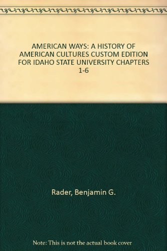 Beispielbild fr AMERICAN WAYS: A HISTORY OF AMERICAN CULTURES CUSTOM EDITION FOR IDAHO STATE UNIVERSITY CHAPTERS 1-6 zum Verkauf von Bookmans