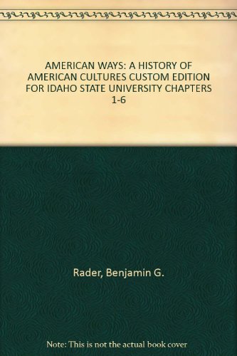 Stock image for AMERICAN WAYS: A HISTORY OF AMERICAN CULTURES CUSTOM EDITION FOR IDAHO STATE UNIVERSITY CHAPTERS 1-6 for sale by Bookmans