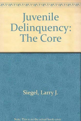 Juvenile Delinquency: The Core (9780495382829) by Larry J. Siegel