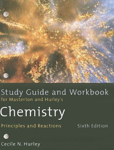 Study Guide and Workbook for Masterton/Hurleyâ€™s Chemistry: Principles and Reactions, 6th (9780495387664) by Masterton, William L.; Hurley, Cecile N.