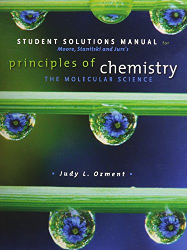 Stock image for Student Solutions Manual for Moore/Stanitski/Jurs   Principles of Chemistry: The Molecular Science for sale by Campus Bookstore