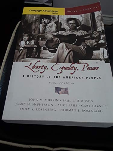 Cengage Advantage Books: Liberty, Equality, Power: A History of the American People, Volume II: Since 1863, Compact (9780495411031) by Murrin, John M.; Johnson, Paul E.; McPherson, James M.; Fahs, Alice; Gerstle, Gary