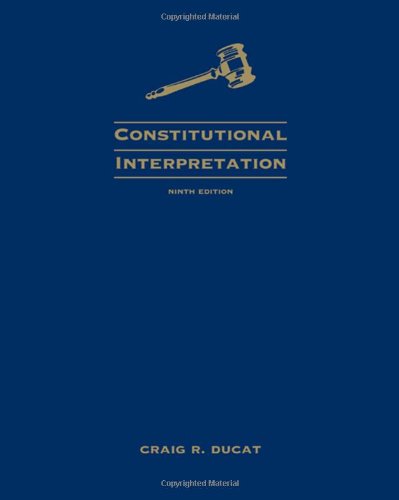 Constitutional Interpretation (9780495502845) by Ducat, Craig R.