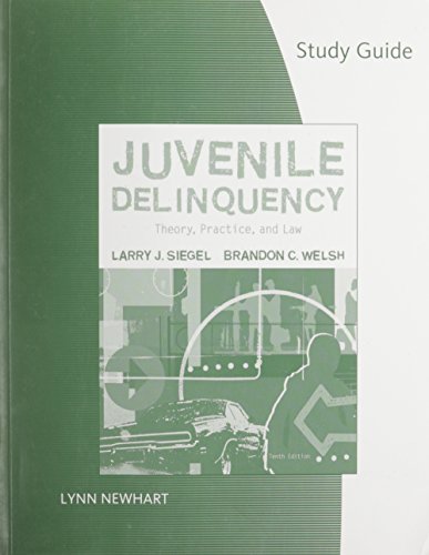 Study Guide for Siegel/Welsh/Sennaâ€™s Juvenile Delinquency: Theory, Practice, and Law (9780495504016) by Siegel, Larry J.; Welsh, Brandon C.