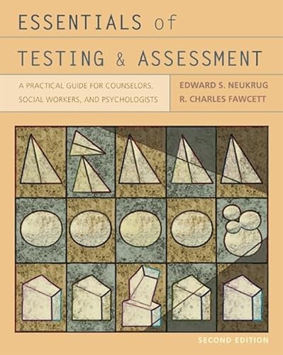 Essentials of Testing and Assessment: A Practical Guide for Counselors, Social Workers, and Psychologists (PSY 660 Clinical Assessment and Decision Making) (9780495604587) by Neukrug, Edward S.; Fawcett, R. Charles