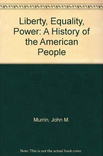 Liberty, Equality, Power: A History of the American People (9780495748151) by Murrin, John M.; Johnson, Paul E.; McPherson, James M.; Fahs, Alice; Gerstle, Gary; Rosenberg, Emily S.; Rosenberg, Norman L.