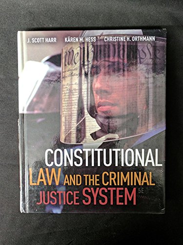 Constitutional Law and the Criminal Justice System, 5th Edition (9780495811268) by J. Scott Harr; KÃ¤ren M. Hess; Christine H. Orthmann