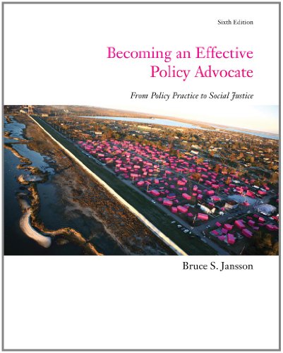 Becoming an Effective Policy Advocate (SW 323K Social Welfare Programs, Policies, and Issues) - Bruce S. Jansson