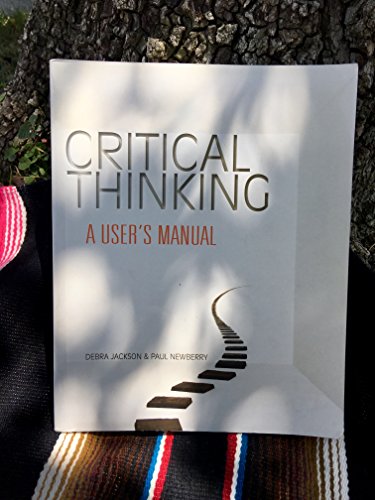 Critical Thinking: A User's Manual (9780495814078) by Jackson, Debra; Newberry, Paul