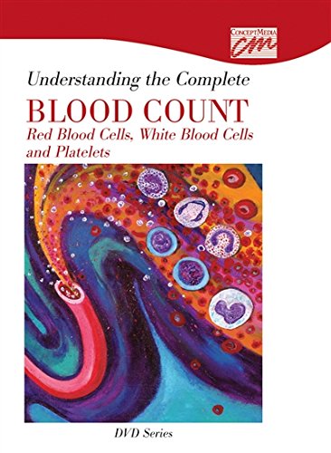 Understanding the Complete Blood Count: Complete Series: Red Blood Cells, White Blood Cells and Platelets (DVD) (Basic Nursing Skills) (9780495818250) by Concept Media