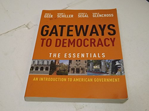 Gateways to Democracy: An Introduction to American Government, Essentials (9780495906193) by Geer, John G.; Schiller, Wendy J.; Segal, Jeffrey A.; Glencross, Dana K.