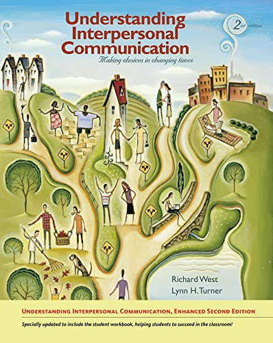 Understanding Interpersonal Communication: Making Choices in Changing Times, Enhanced Edition - West, Richard