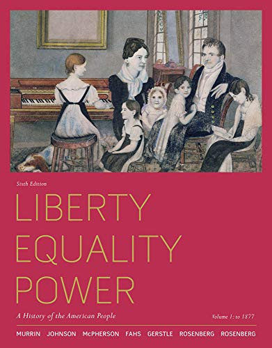 Liberty, Equality, Power: A History of the American People: To 1877 (9780495915874) by Murrin, John M.; Johnson, Paul E.; McPherson, James M.; Fahs, Alice; Gerstle, Gary