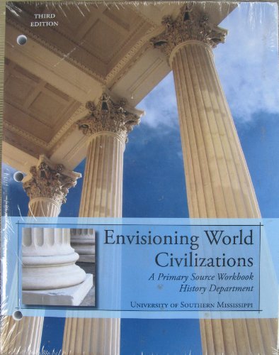 Stock image for Envisioning World Civilizations 3rd Edition (USM-WORLD HISTORY READER NO BB) - A Primary Source Workbook History Department University of Southern Mississippi for sale by BooksRun