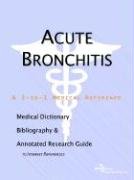 Acute Bronchitis - A Medical Dictionary, Bibliography, and Annotated Research Guide to Internet References (9780497000189) by Icon Health Publications